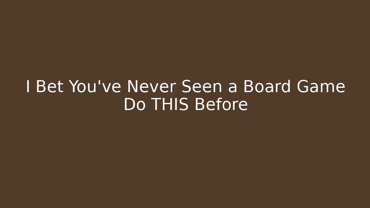 I Bet You've Never Seen a Board Game Do THIS Before - Andrea Zevedo