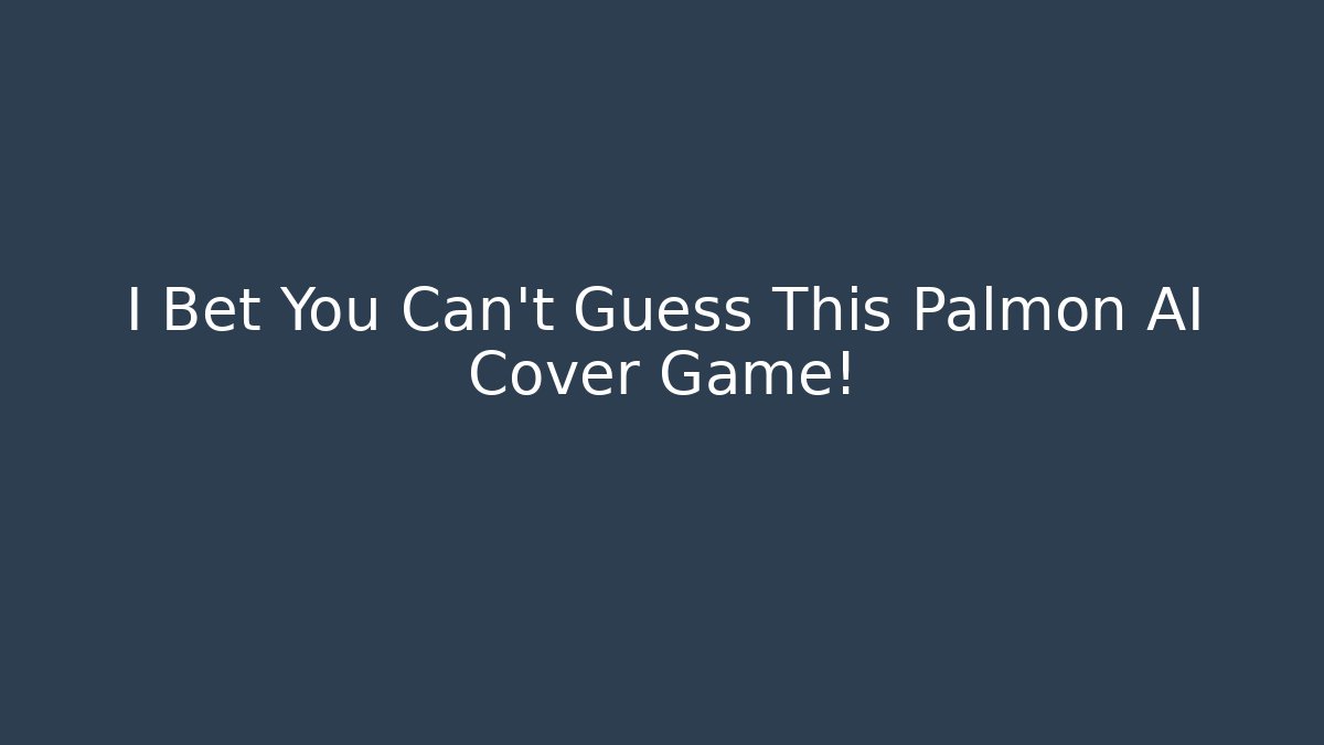 I Bet You Can't Guess This Palmon AI Cover Game!