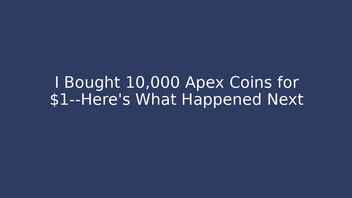 I Bought 10,000 Apex Coins for $1—Here's What Happened Next
