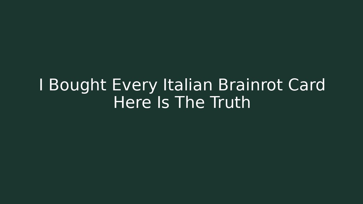 I Bought Every Italian Brainrot Card Here Is The Truth
