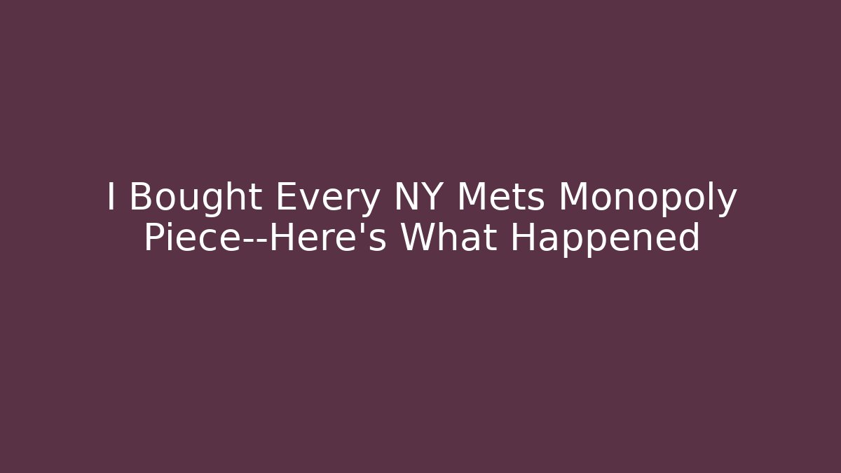I Bought Every NY Mets Monopoly Piece—Here’s What Happened