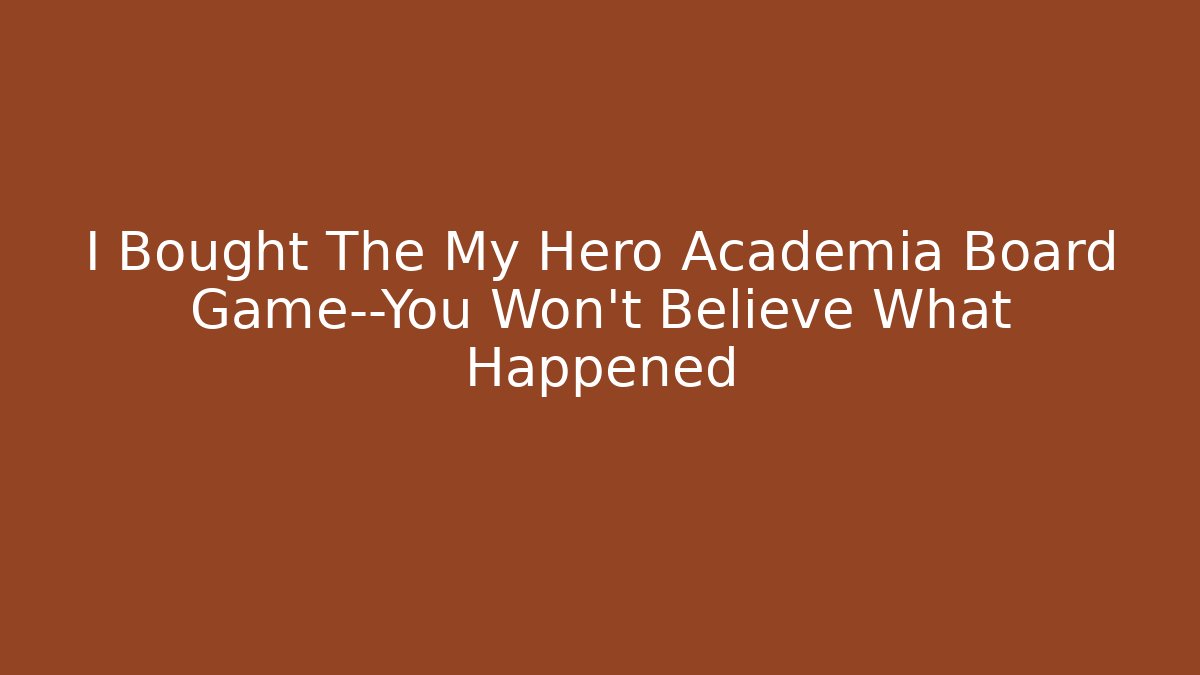 I Bought The My Hero Academia Board Game—You Won't Believe What Happened