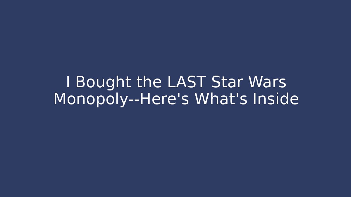 I Bought the LAST Star Wars Monopoly—Here's What's Inside