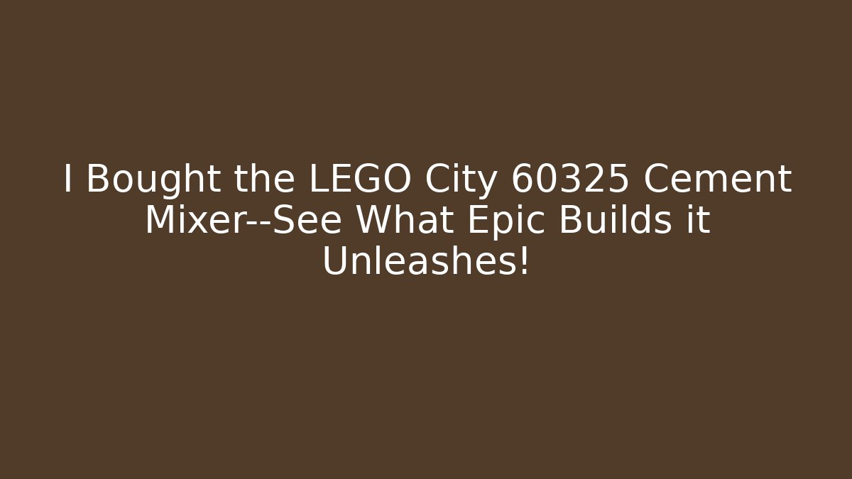 I Bought the LEGO City 60325 Cement Mixer—See What Epic Builds it Unleashes!