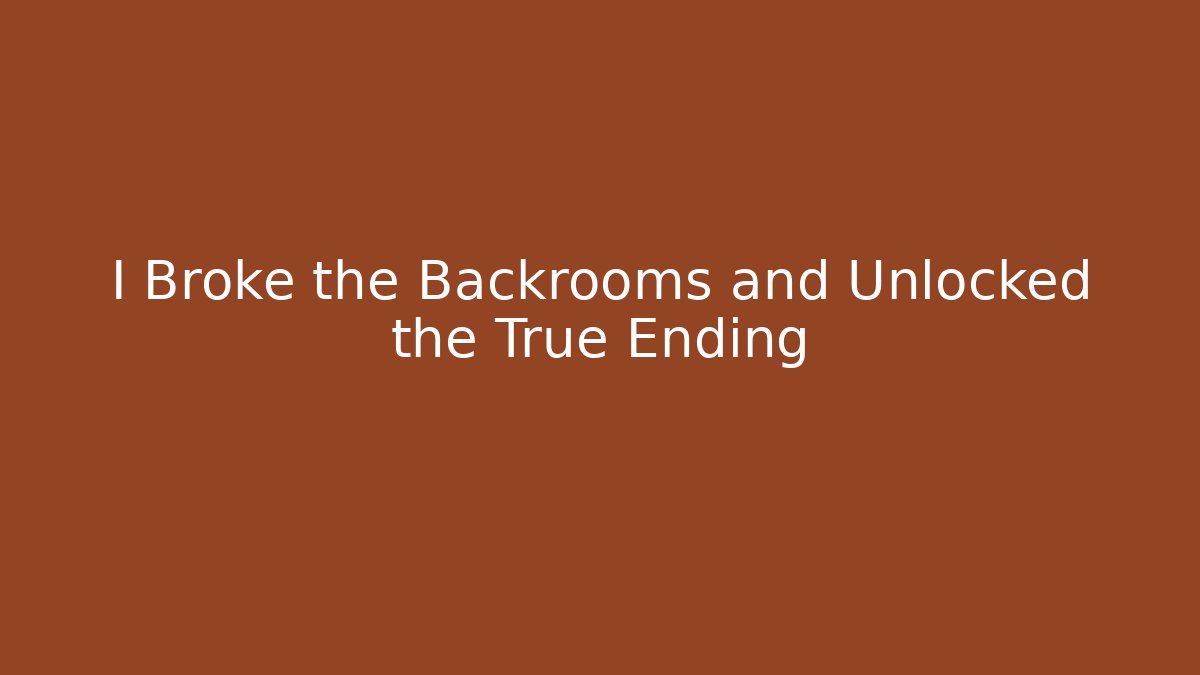 I Broke the Backrooms and Unlocked the True Ending