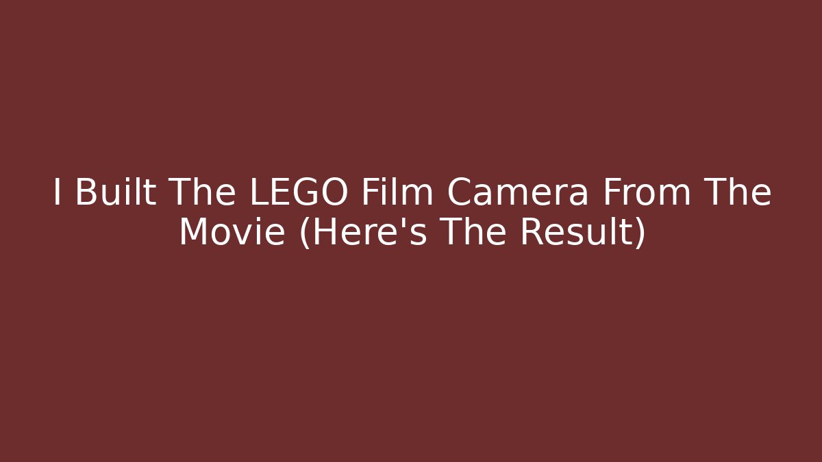 I Built The LEGO Film Camera From The Movie (Here's The Result) - Andrea Zevedo