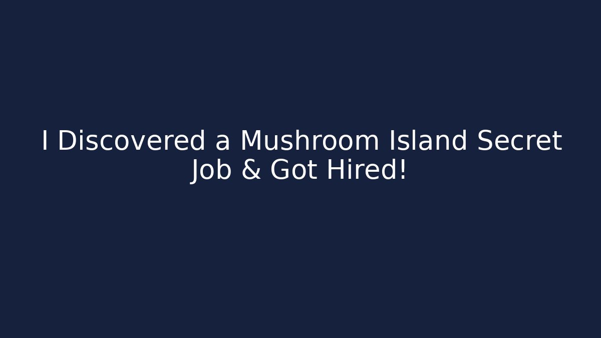 I Discovered a Mushroom Island Secret Job & Got Hired!