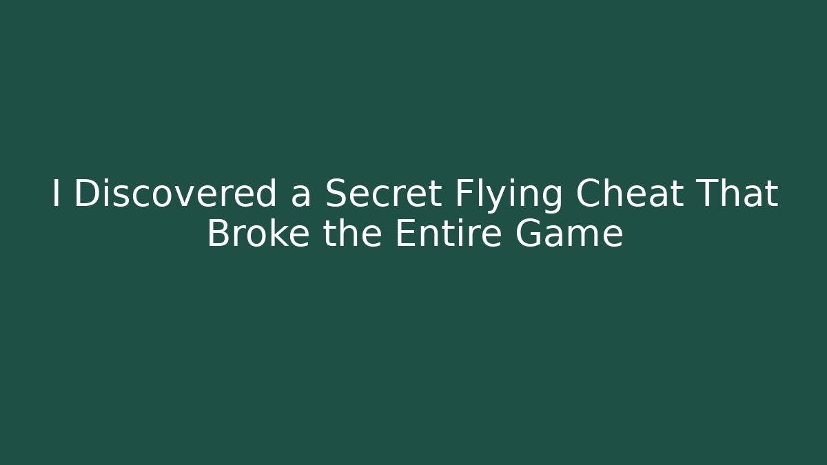 I Discovered a Secret Flying Cheat That Broke the Entire Game