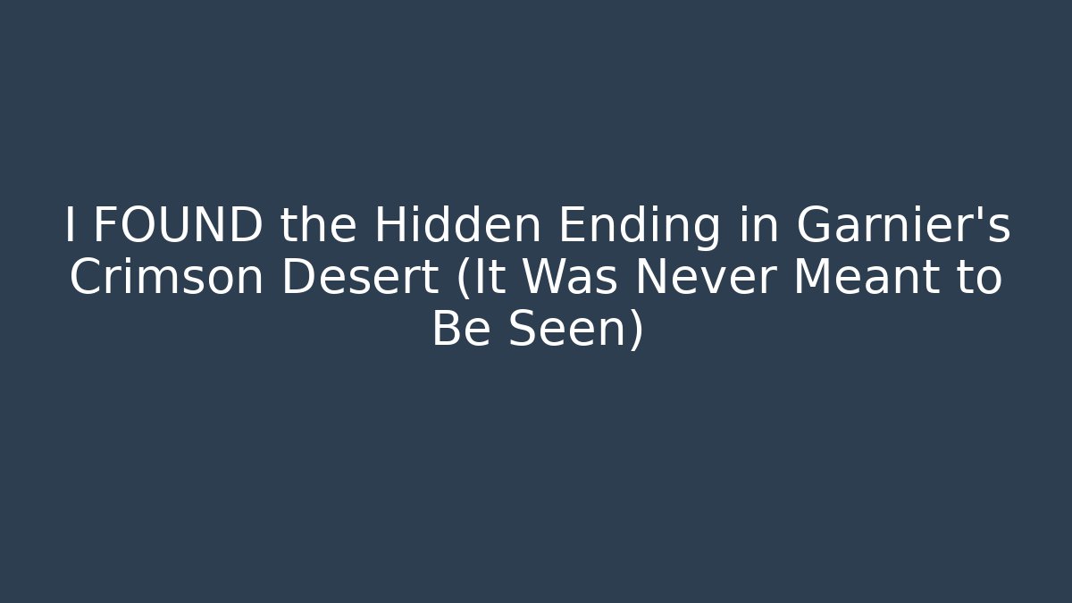 I FOUND the Hidden Ending in Garnier's Crimson Desert (It Was Never Meant to Be Seen)