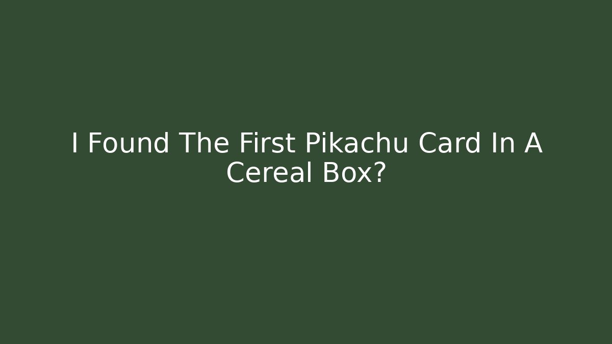 I Found The First Pikachu Card In A Cereal Box? - Andrea Zevedo