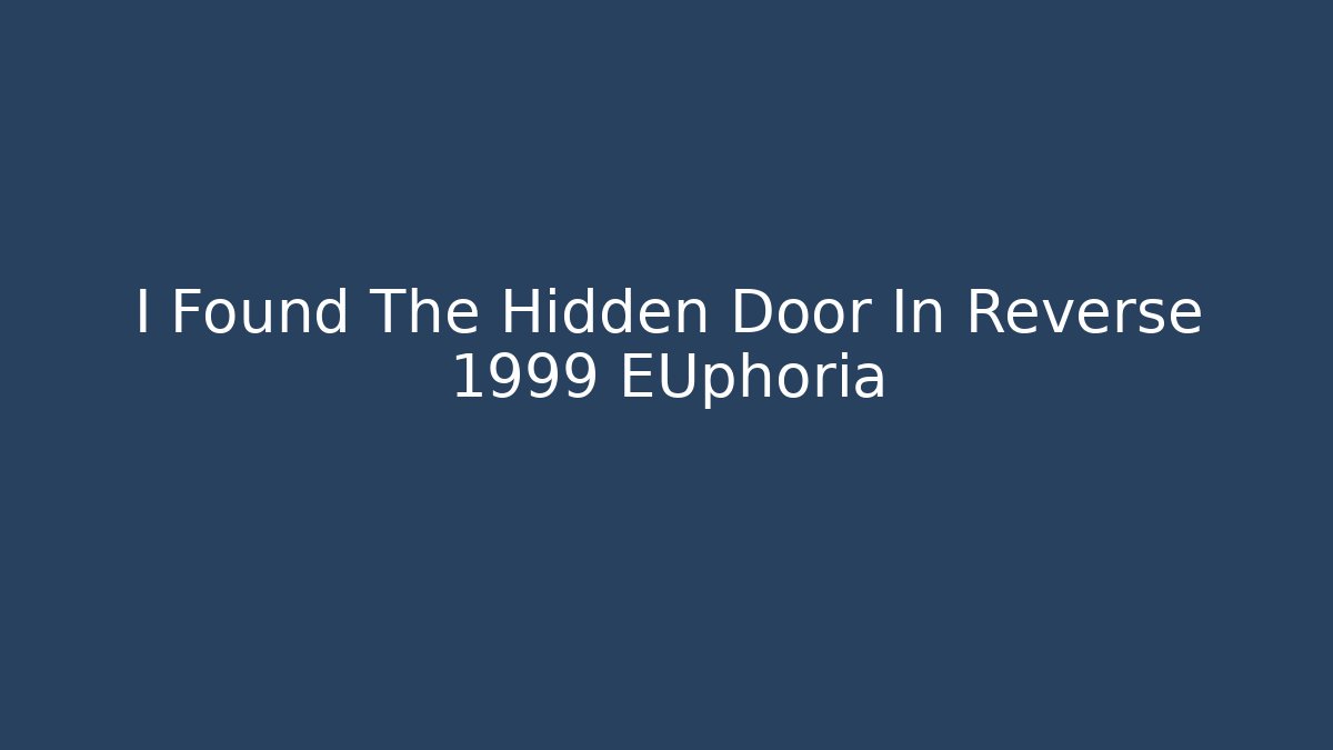 I Found The Hidden Door In Reverse 1999 EUphoria