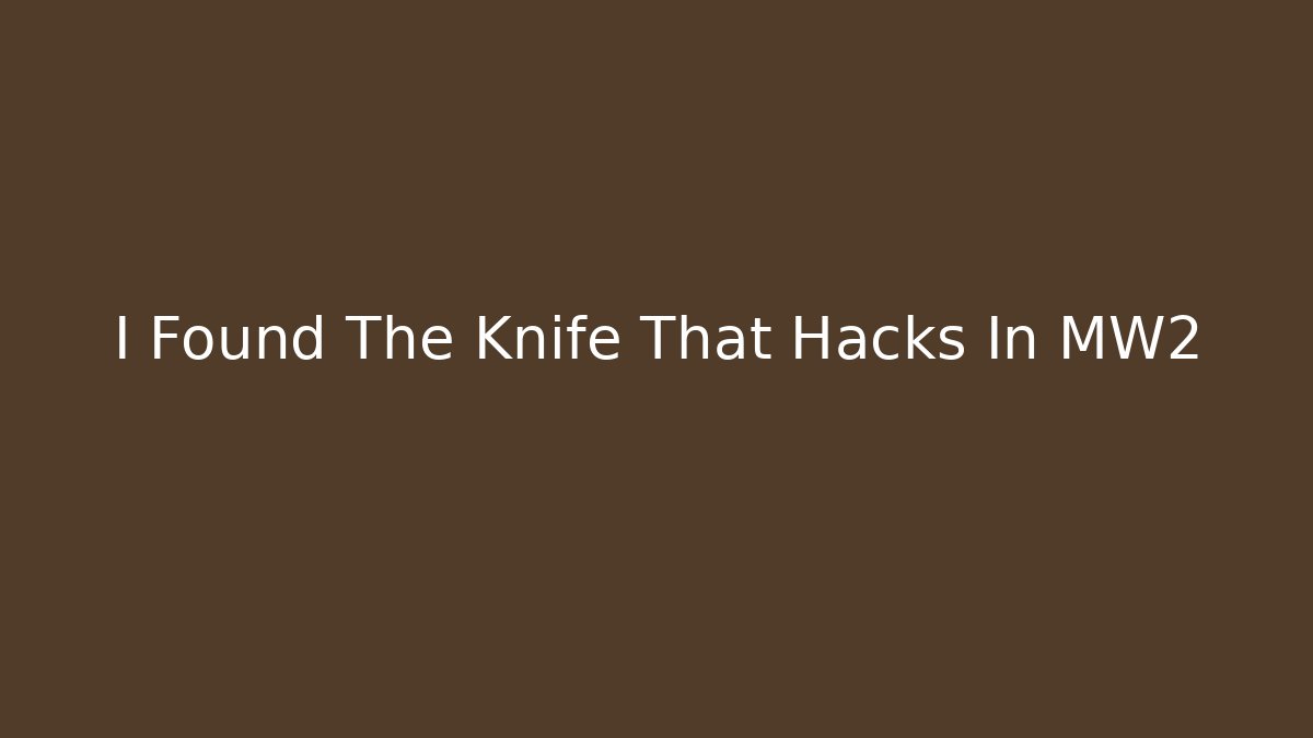 I Found The Knife That Hacks In MW2