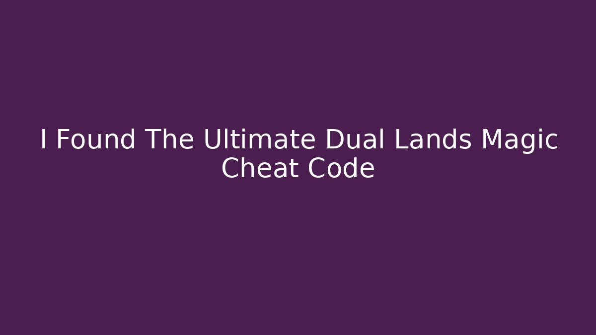 I Found The Ultimate Dual Lands Magic Cheat Code - Andrea Zevedo