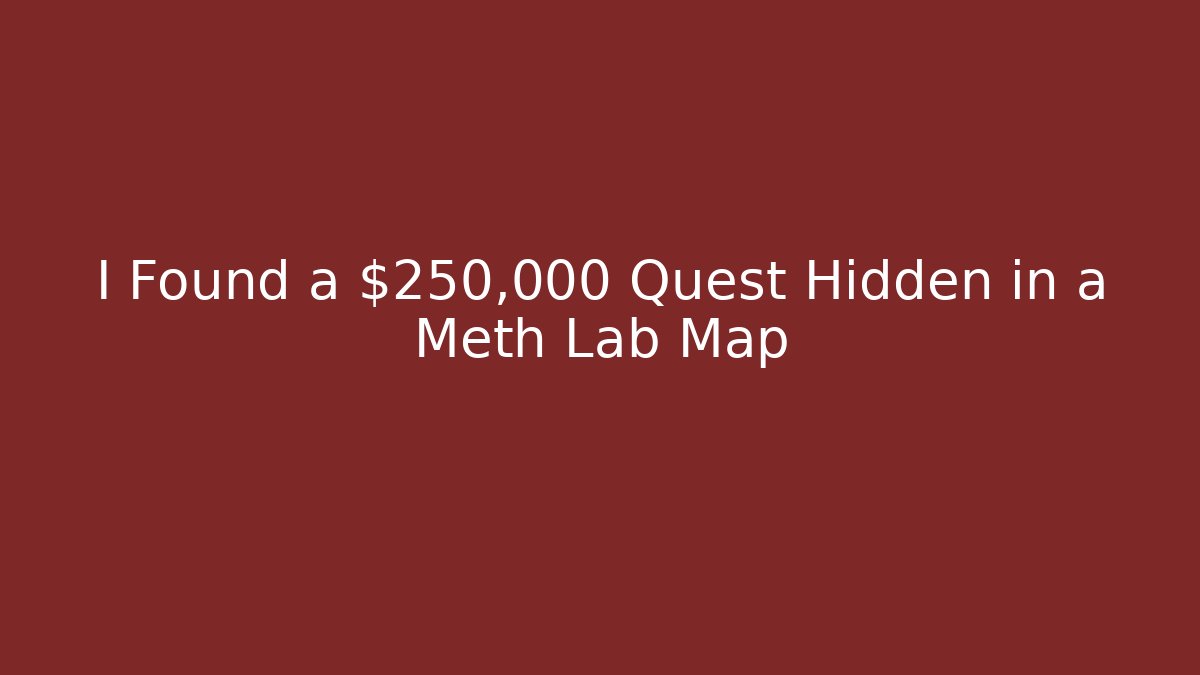 I Found a $250,000 Quest Hidden in a Meth Lab Map - Andrea Zevedo