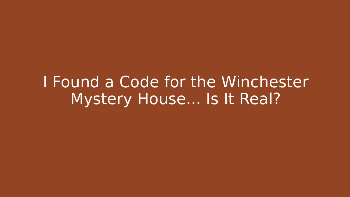 I Found a Code for the Winchester Mystery House... Is It Real?