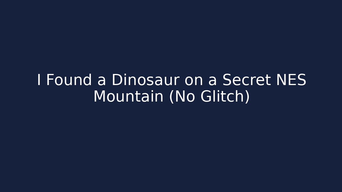 I Found a Dinosaur on a Secret NES Mountain (No Glitch)