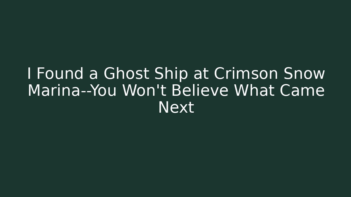 I Found a Ghost Ship at Crimson Snow Marina—You Won’t Believe What Came Next