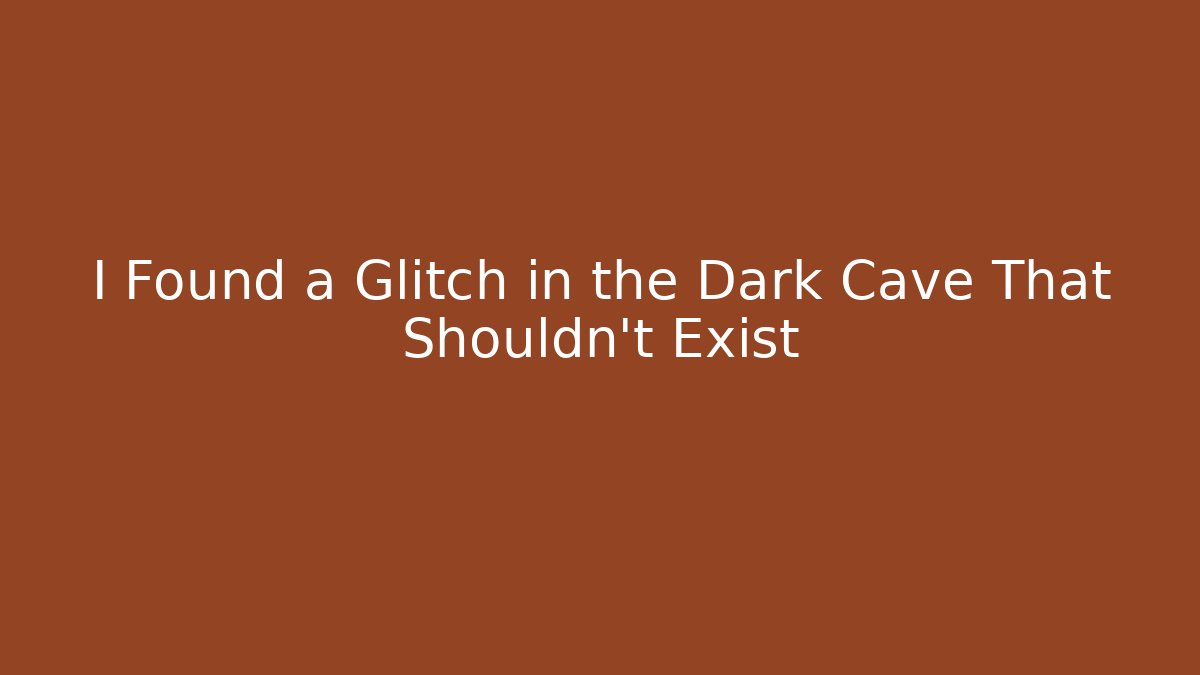 I Found a Glitch in the Dark Cave That Shouldn't Exist