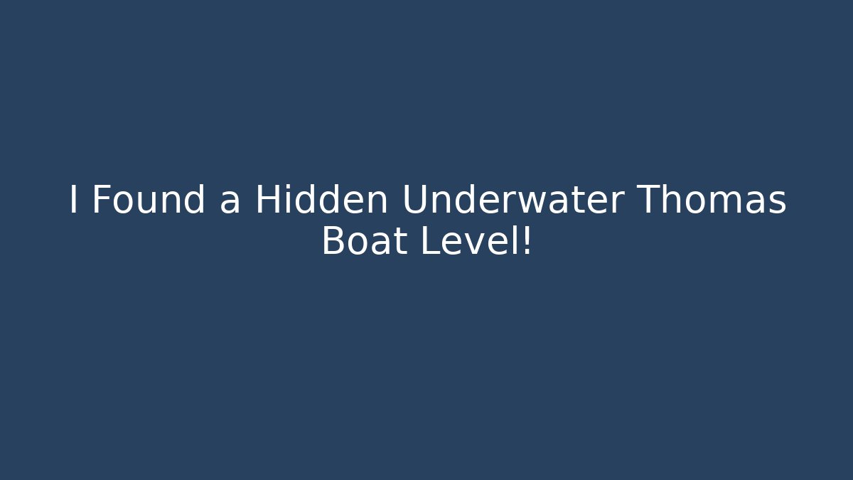 I Found a Hidden Underwater Thomas Boat Level! - Andrea Zevedo