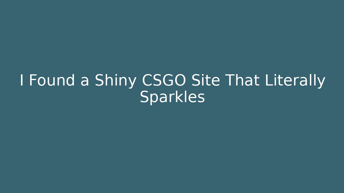 I Found a Shiny CSGO Site That Literally Sparkles
