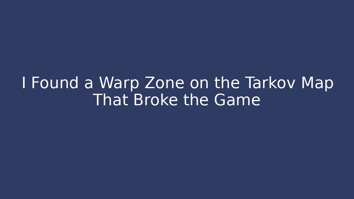 I Found a Warp Zone on the Tarkov Map That Broke the Game