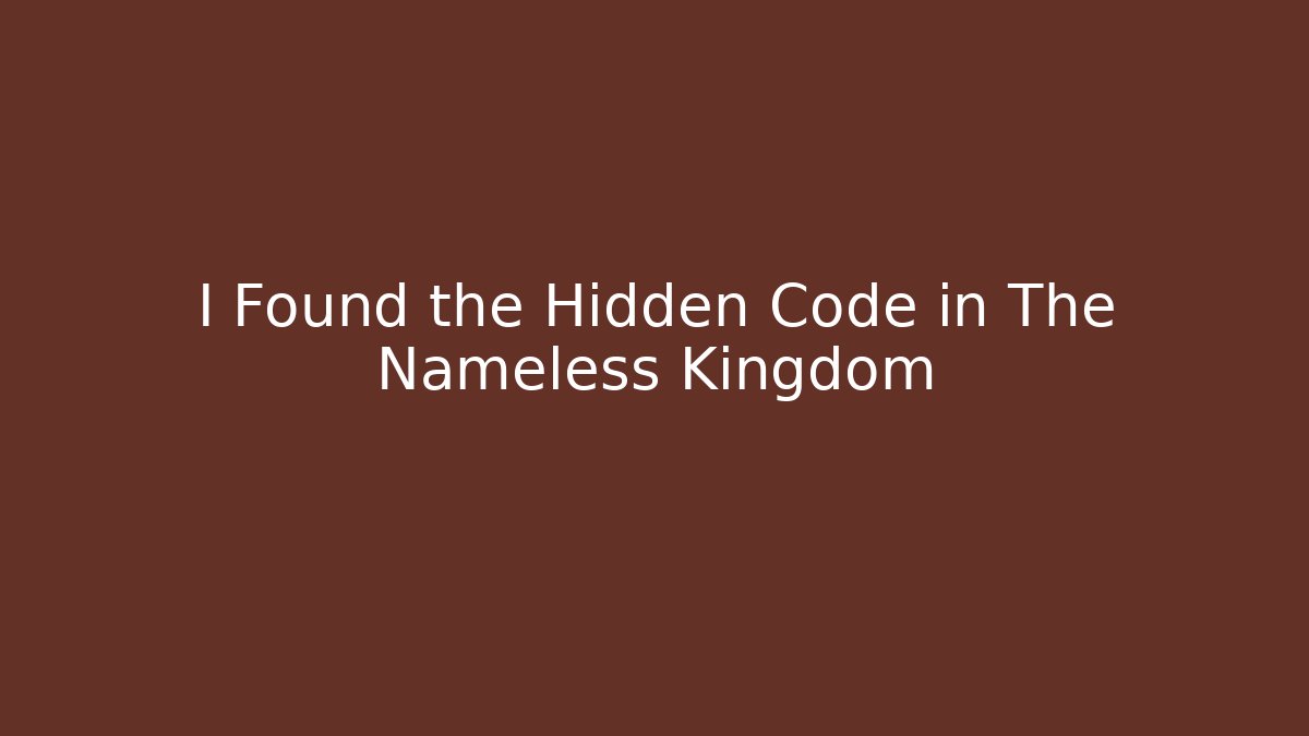 I Found the Hidden Code in The Nameless Kingdom