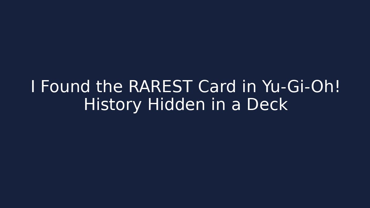 I Found the RAREST Card in Yu-Gi-Oh! History Hidden in a Deck