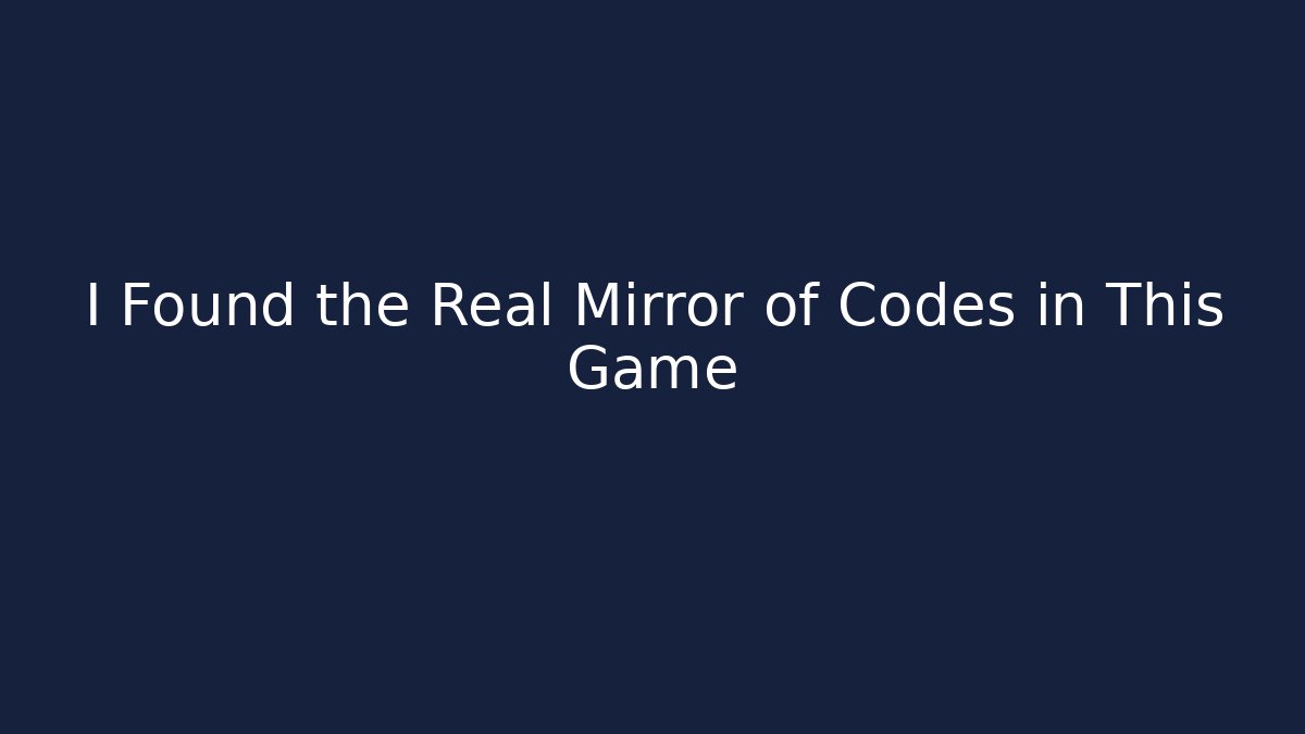I Found the Real Mirror of Codes in This Game