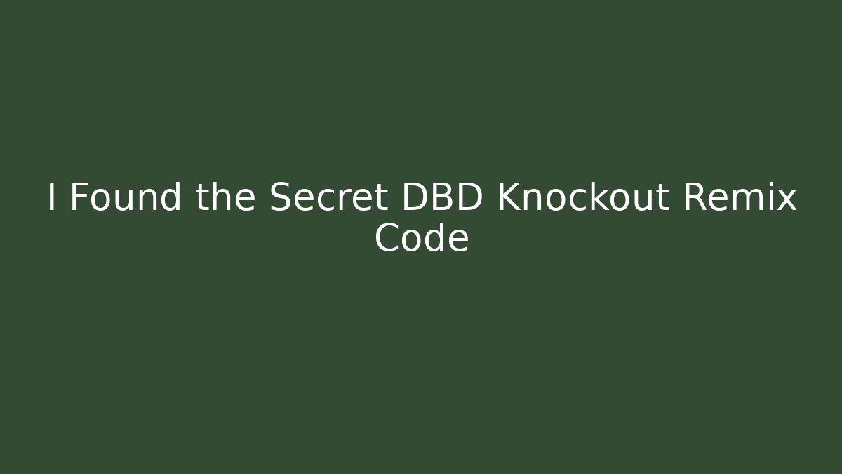 I Found the Secret DBD Knockout Remix Code