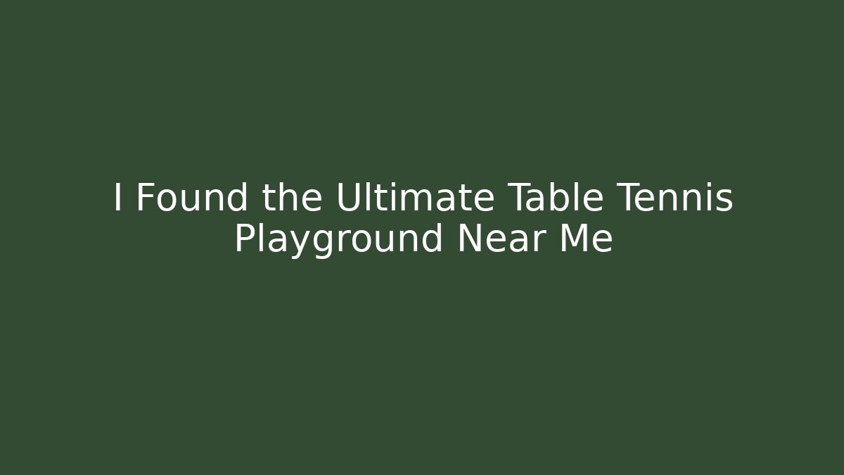 I Found the Ultimate Table Tennis Playground Near Me