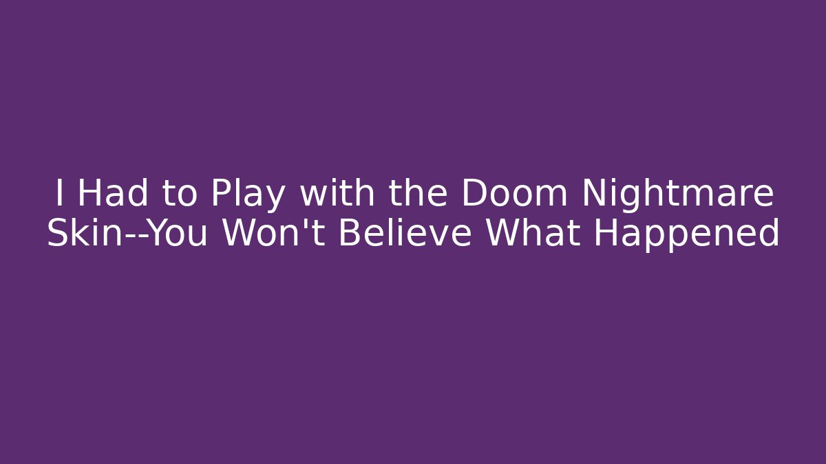 I Had to Play with the Doom Nightmare Skin—You Won't Believe What Happened