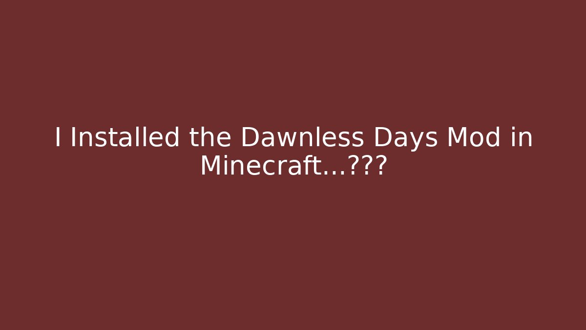 I Installed the Dawnless Days Mod in Minecraft...后悔了