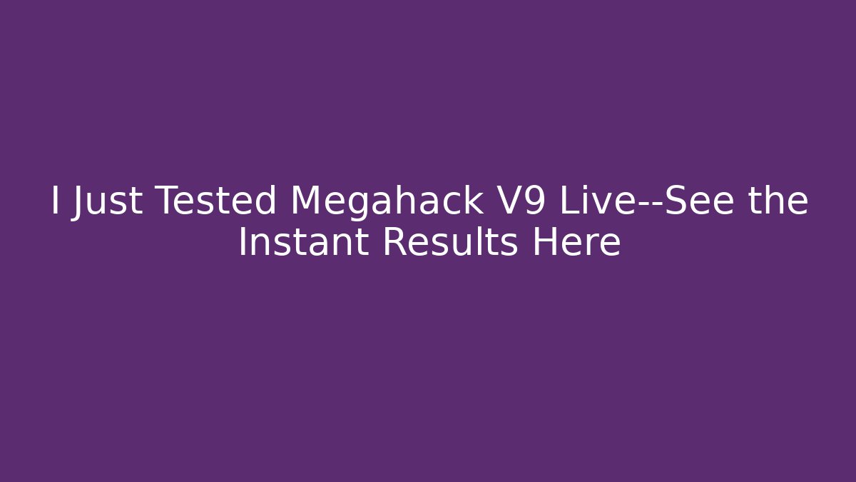 I Just Tested Megahack V9 Live—See the Instant Results Here