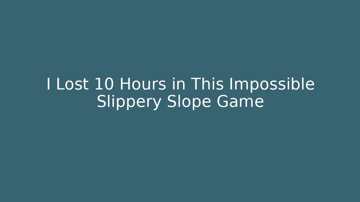 I Lost 10 Hours in This Impossible Slippery Slope Game