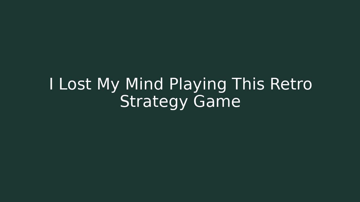 I Lost My Mind Playing This Retro Strategy Game - Andrea Zevedo