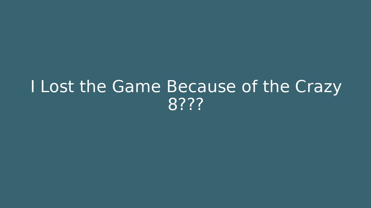 I Lost the Game Because of the Crazy 8?真相