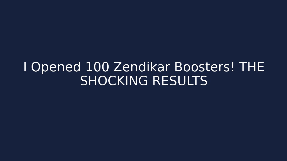 I Opened 100 Zendikar Boosters! THE SHOCKING RESULTS - Andrea Zevedo