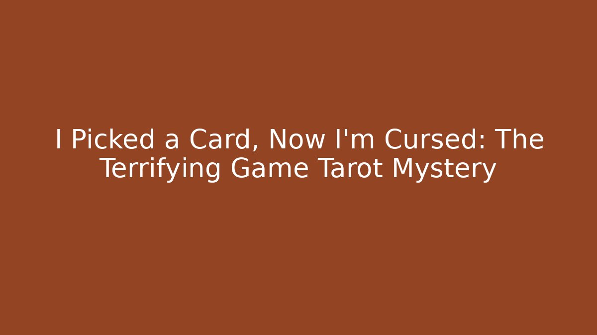 I Picked a Card, Now I'm Cursed: The Terrifying Game Tarot Mystery