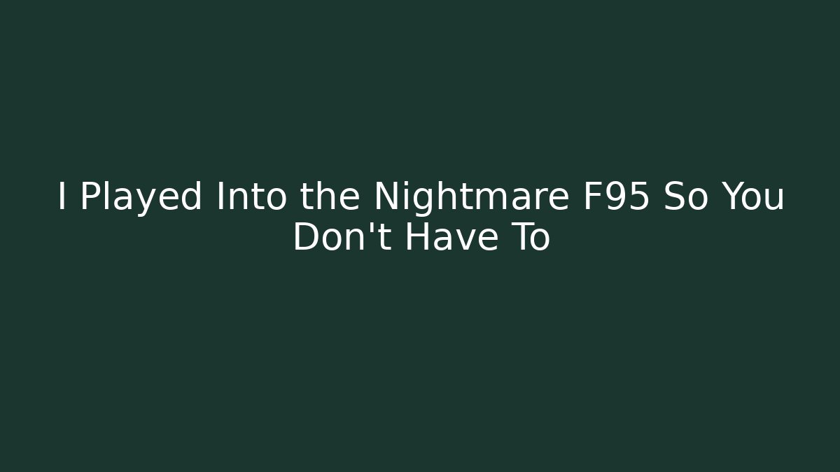 I Played Into the Nightmare F95 So You Don't Have To - Andrea Zevedo