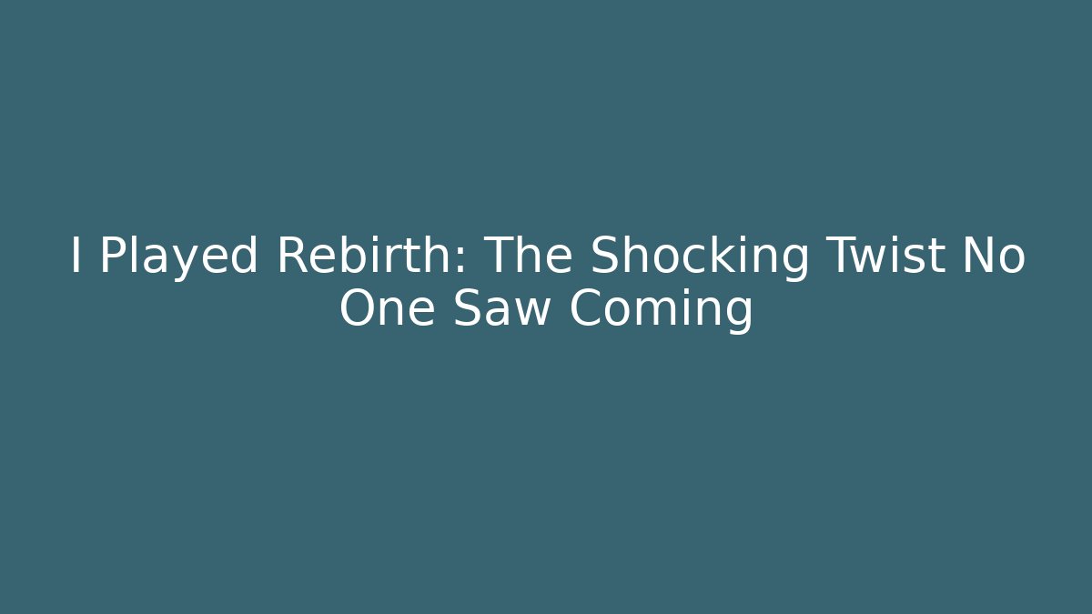I Played Rebirth: The Shocking Twist No One Saw Coming