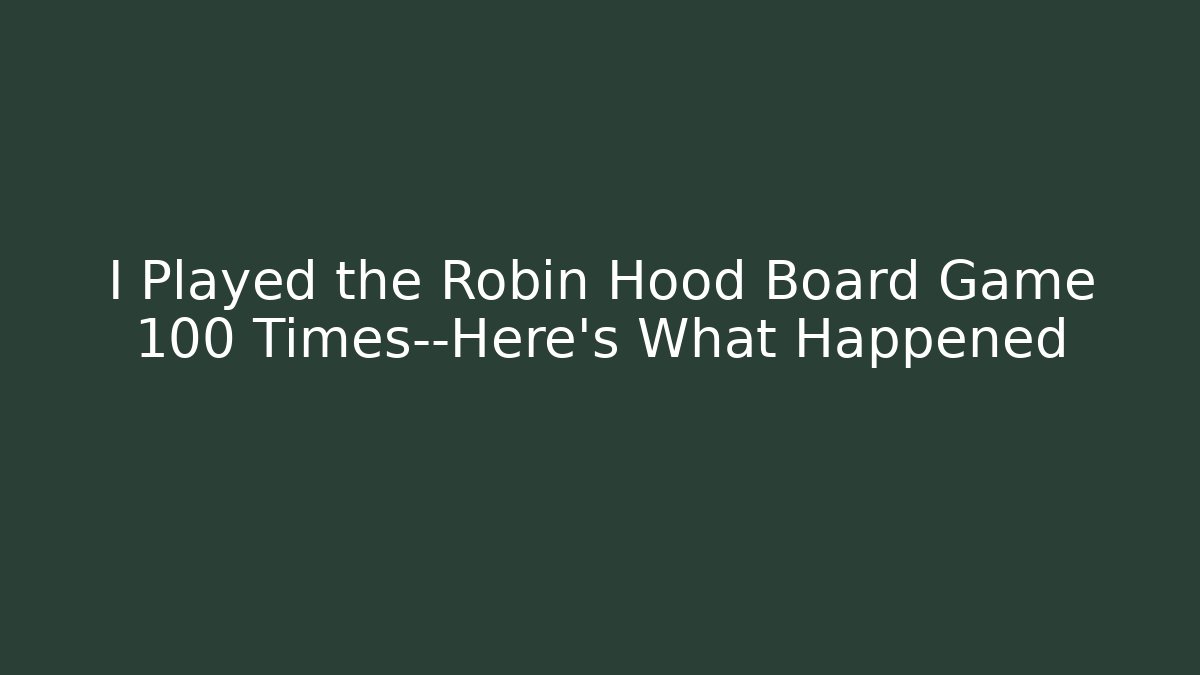 I Played the Robin Hood Board Game 100 Times—Here's What Happened