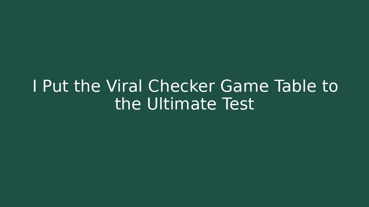 I Put the Viral Checker Game Table to the Ultimate Test