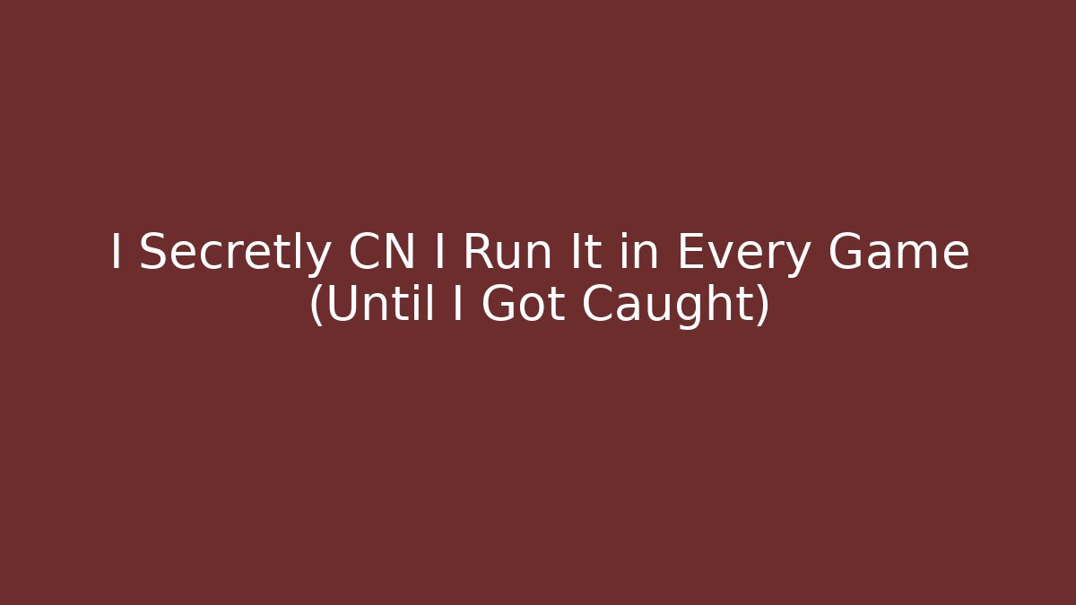 I Secretly CN I Run It in Every Game (Until I Got Caught) - Andrea Zevedo