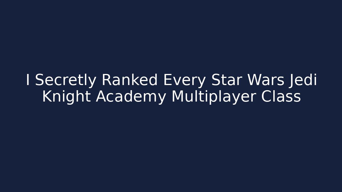 I Secretly Ranked Every Star Wars Jedi Knight Academy Multiplayer Class