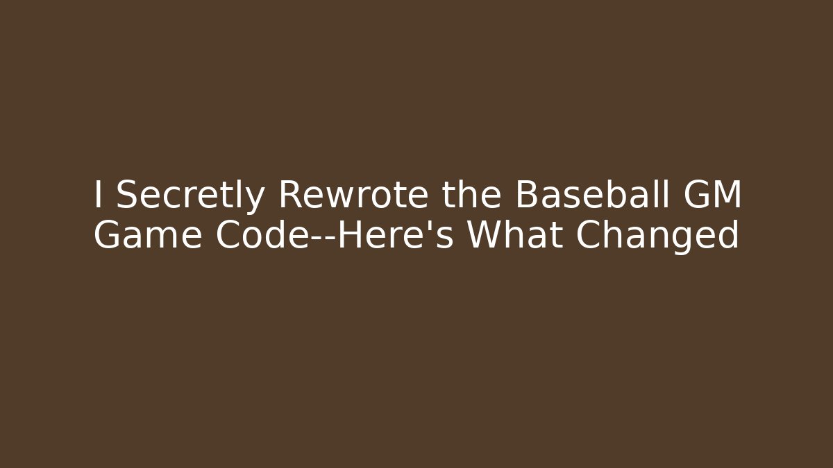 I Secretly Rewrote the Baseball GM Game Code—Here's What Changed - Andrea Zevedo
