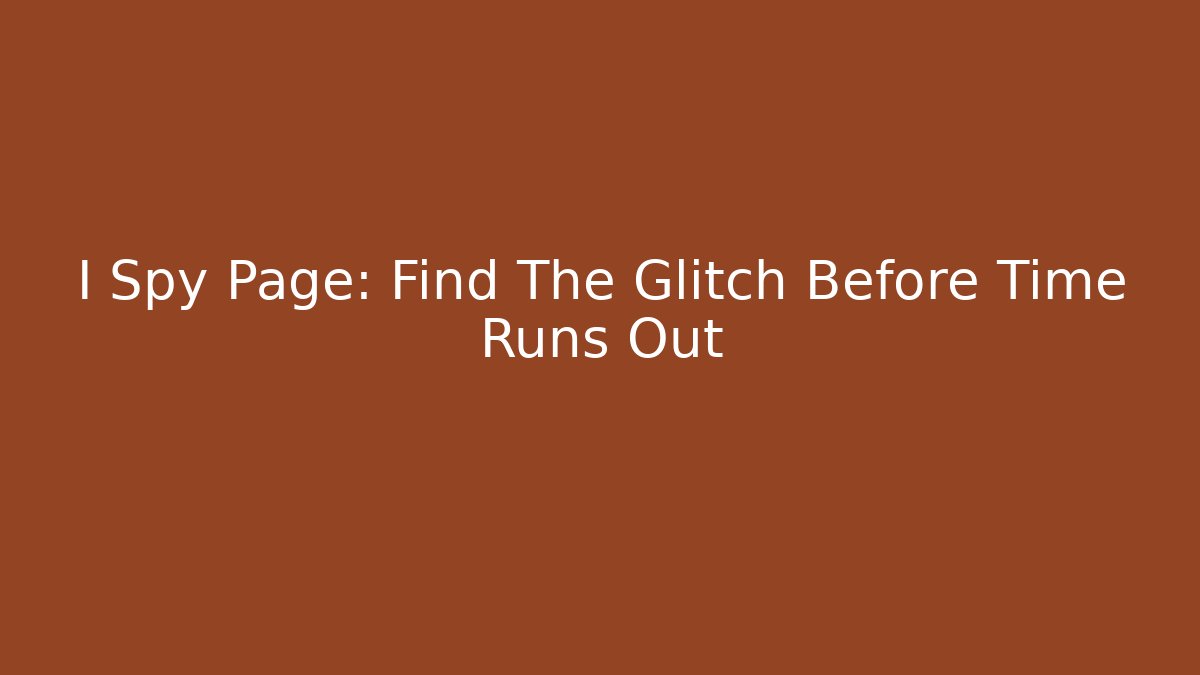 I Spy Page: Find The Glitch Before Time Runs Out