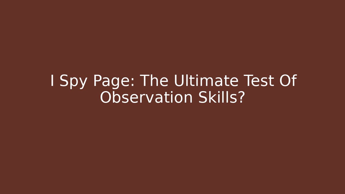 I Spy Page: The Ultimate Test Of Observation Skills?