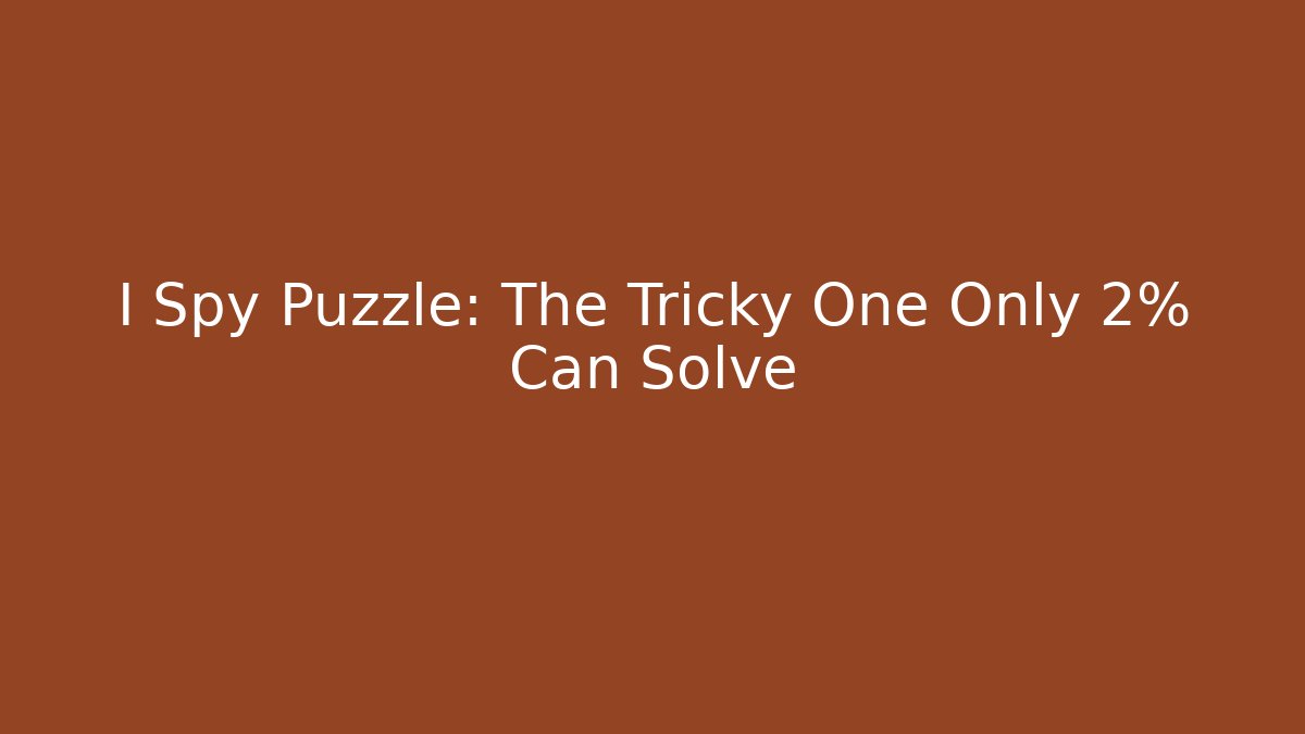 I Spy Puzzle: The Tricky One Only 2% Can Solve