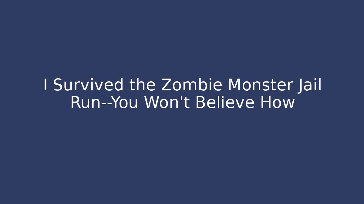 I Survived the Zombie Monster Jail Run—You Won't Believe How