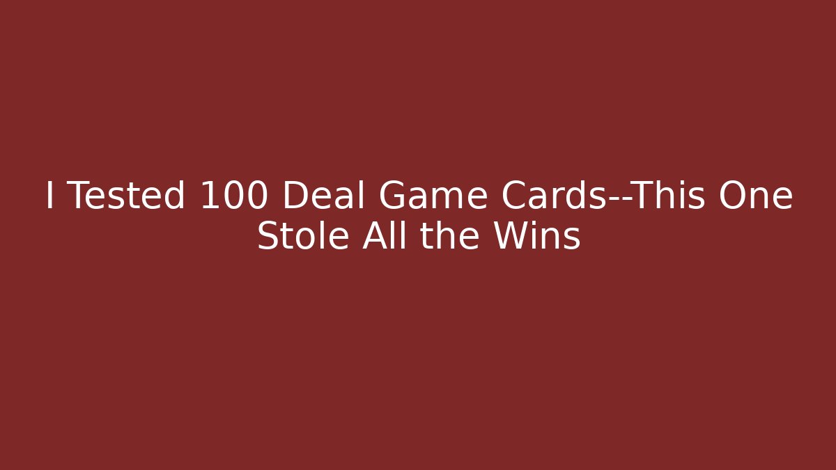 I Tested 100 Deal Game Cards—This One Stole All the Wins
